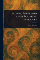 Monks, Popes, and Their Political Intrigues 1023259311 Book Cover