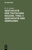 Geschichte der Teutschen Nazion, Theil 1: Geschichte der Germanen 3111082776 Book Cover