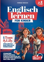 Englisch lernen für Kinder (ab 5. Klasse) - Mit Tom & Lily spielerisch Englisch verbessern: Spannende zweisprachige Kurzgeschichten mit interaktiven Übungen, Quiz und Audio! (German Edition) 3989356313 Book Cover