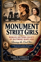 Monument Street Girls Womens Southern Society of Baltimore Maryland During The Civil War: A Story Of Loyalty, Courage, ad Sacrifice Behind The Confederate Cause B0HKDY1DY5 Book Cover