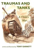 Traumas and Tanks: A Child's War 1906978093 Book Cover