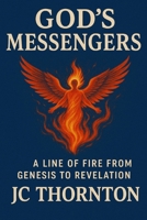 GOD's MESSENGERS: A LINE OF FIRE FROM GENESIS TO REVELATION (The End-Time Truth Series) B0FH3114WX Book Cover