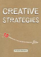 Creative Strategies: 10 Approaches to Solving Design Problems 1624650260 Book Cover