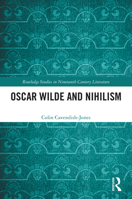 Oscar Wilde and Nihilism (Routledge Studies in Nineteenth Century Literature) 1032900636 Book Cover