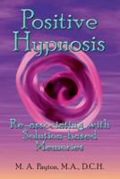 Positive Hypnosis: Re-Associating with Solution-Based Memories 0971980497 Book Cover