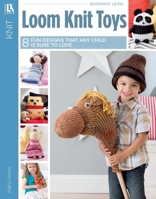 Loom Knit Toys | Knitting | Leisure Arts (7113) 1464766932 Book Cover