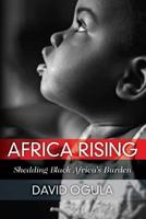 Africa Rising: Shedding Black Africa's Burden 0578524120 Book Cover