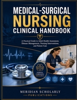 MEDICAL-SURGICAL NURSING CLINICAL HANDBOOK: A Practical Guide to Adult Health Assessment, Disease Management, Nursing Interventions, and Patient Care B0HDM3LNC8 Book Cover