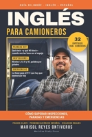 Inglés para Camioneros: Cómo superar inspecciones, paradas y emergencias: Guía bilingüe de inglés para choferes con pronunciación, diálogos reales, ... DOT, dispatch y más de 350 ejercicios B0HGR9YPBZ Book Cover