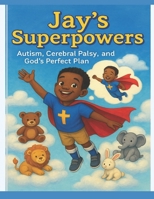 Jay’s Superpowers: A Story of God's Purpose B0FFHL9DQF Book Cover