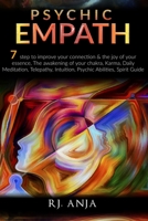 Psychic Empath: 7 Steps to Improve Your Connection & the Joy of Your Essence, the Awakening of Your Chakra, Karma, Daily Meditation, Telepathy, Intuition, Psychic Abilities, Spirit Guide. 1801250243 Book Cover