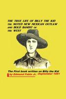 The True Life of Billy the Kid: The Noted New Mexican Outlaw and Bold Bandit of the West (Annotated) 1090765533 Book Cover
