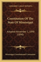 Constitution of the State of Mississippi, Adopted November 1, 1890 1120181828 Book Cover