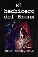 El hechicero del Bronx (Spanish Edition) B0DB8VF2PX Book Cover