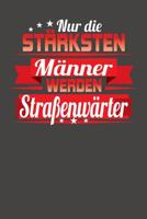 Nur die st�rksten M�nner werden Stra�enw�rter: Wochenplaner ohne festes Datum - f�r ein ganzes Jahr 1082080594 Book Cover