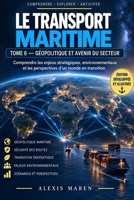 LE TRANSPORT MARITIME - TOME VI - Géopolitique et Avenir du secteur: Comprendre les routes stratégiques (French Edition) B0HKH8V1SD Book Cover