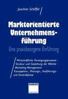 Marktorientierte Unternehmens-Fuhrung: Eine Praxisbezogene Einfuhrung; Wirtschaftliche Versorgungsprozesse . Struktur Und Gestaltung Der Markte . Marketing-Management: Konzeptions-, Planungs-, Ausfuhr 3409186999 Book Cover