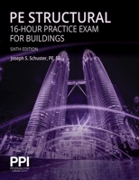 PPI PE Structural 16-Hour Practice Exam for Buildings, 6th Edition – Practice Exam with Full Solutions for the NCEES PE Structural Engineering (SE) Exam null Book Cover