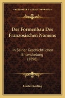 Der Formenbau Des Franzosischen Nomens in Seiner Geschichtlichen Entwicklung 1167635353 Book Cover