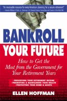 Bankroll your Future: How to Get the Most from Uncle Sam for Your Retirement Years--Social Security, Medicare, and Much More 1557043558 Book Cover