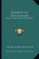 Rambles In Devonshire: With Tales And Poetry 1241602964 Book Cover