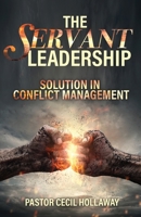 The Servant Leadership: Solution in Conflict Management B0BV3B7M55 Book Cover
