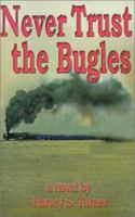 Never Trust the Bugles 0595136273 Book Cover