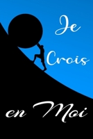 je crois en moi: Carnet De Notes/journal intime avec une citation inspirante Pour Transmettre Un Message Positif/d'optimisme À Sa Meilleure ... sa motivation au travail (French Edition) B084DG77CD Book Cover