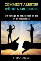 COMMENT ARRÊTER D'ÊTRE NARCISSISTE: Un voyage de conscience de soi et de croissance (French Edition) B0CSPD4T7M Book Cover