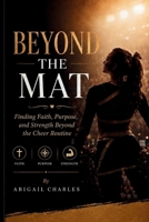 BEYOND THE MAT: Finding Faith, Purpose, and Strength Beyond the Cheer Routine B0HDFWBBXV Book Cover