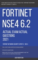 Fortinet NSE4 6.2 Actual Exam Actual Questions 2021 Fortinet Network Security Expert 4 - NSE 4 B08WJW5P8M Book Cover