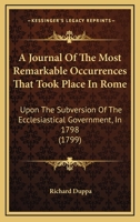 A Journal of the Most Remarkable Occurrences That Took Place in Rome 1165265281 Book Cover