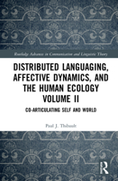 Distributed Languaging, Affective Dynamics, and the Human Ecology Volume II: Co-articulating Self and World 0367611910 Book Cover