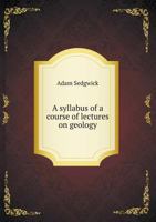 A Syllabus of a Course of Lectures on Geology by A. Sedgwick 1347193928 Book Cover