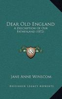 Dear Old England: A Description Of Our Fatherland 1166621456 Book Cover