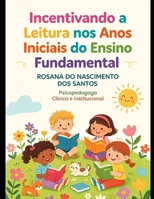 INCENTIVANDO A LEITURA NOS ANOS INICIAIS DO ENSINO FUNDAMENTAL -O PROFESSOR MEDIADOR DA LEITURA: Práxis, Afeto e Inclusão nos Anos Iniciais do Ensino Fundamental (Portuguese Edition) B0H7FT8MN6 Book Cover