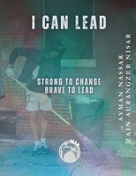 I Can Lead: Strong to Change Brave to Lead (Youth Leadership Development) B0GN2MB1DW Book Cover