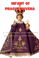 Infant of Prague Novena: A - 9 Days powerful devotional prayer and meditation to Infant of Prague B0CQ2WTRD5 Book Cover