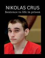 Nikolas cruz: Nikolas Cruz sentence to life in prison over the shooting at parkland school B0BJ88HKXR Book Cover