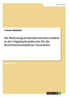 Die Bedeutung konstruktivistischer Ansätze in der Organisationstheorie für die Betriebswirtschaftliche Steuerlehre 3656356874 Book Cover