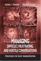 Managing Difficult, Frustrating, and Hostile Conversations: Strategies for Savvy Administrators 1412913403 Book Cover