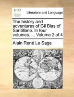 The History and Adventures of Gil Blas of Santillane. in Four Volumes. Volume 2 of 4 1140978950 Book Cover