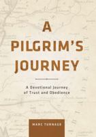 A Pilgrim's Journey: A Devotional Journey of Trust and Obedience 1680671154 Book Cover