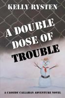 A Double Dose of Trouble: A Cassidy Callahan Adventure Novel 1771430257 Book Cover