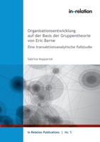 Organisationsentwicklung auf Basis der Gruppentheorie von Eric Berne: Eine transaktionsanalystische Fallstudie 3755799138 Book Cover