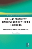 Full and Productive Employment in Developing Economies: Towards the Sustainable Development Goals 0367784629 Book Cover