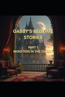 GABBY'S BEDTIME STORIES PART 1 MONSTERS IN THE CLOSET B0DTXSZ9L9 Book Cover