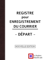 Registre pour Enregistrement du Courrier - Départ - NOUVELLE EDITION: Grand Format - 161 pages - couverture blanche style renfort cuir (French Edition) B0858VRTXV Book Cover