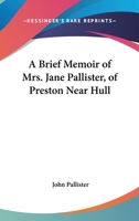 A Brief Memoir Of Mrs. Jane Pallister, Of Preston Near Hull 1147181594 Book Cover