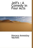 Jelf's: A Comedy in Four Acts 0548892377 Book Cover